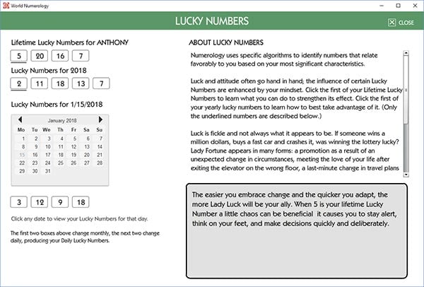 Numerology Lucky Numbers program reveals your lucky numbers for the course of your life, those in play for a year, and the monthly and daily lucky numbers