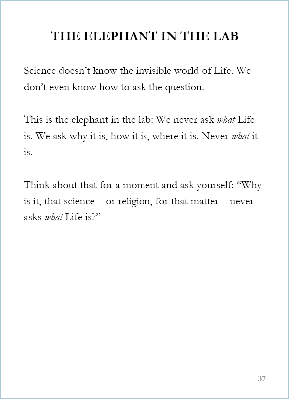 What Life Is, page 37, Why is it, that science – or religion, for that matter – never asks what Life is? 