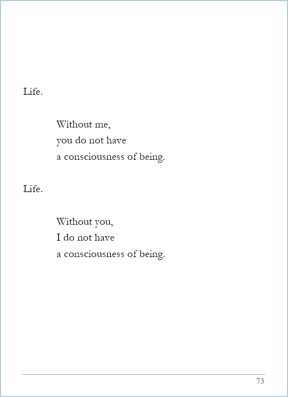 What Life Is, page 73, Life. Without me, you do not have a consciousness of being.
 